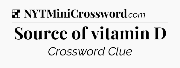Solution: Source of vitamin D - NYT Crossword