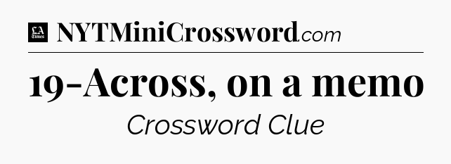 19-Across, on a memo - LA Times Crossword