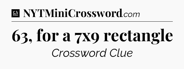 63, for a 7x9 rectangle - LA Times Crossword