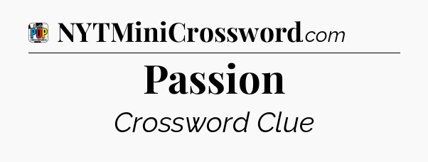 Passion Crossword Clue