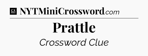 Prattle - LA Times Crossword