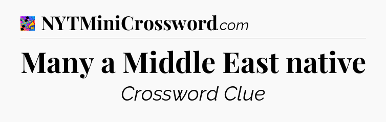 Many a Middle East native Crossword Clue