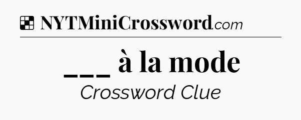 Solution: ___ à la mode - NYT Crossword