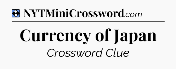 Solution: Currency of Japan - NYT Mini Crossword