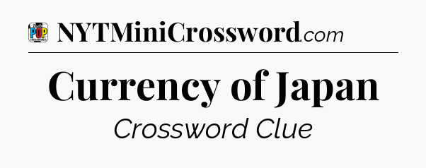 Currency of Japan Crossword Clue
