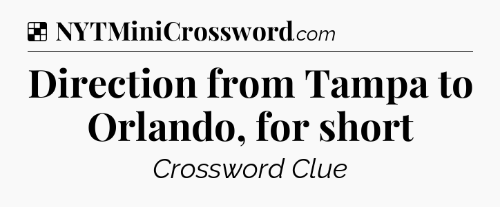 Solution: Direction from Tampa to Orlando, for short - NYT Crossword