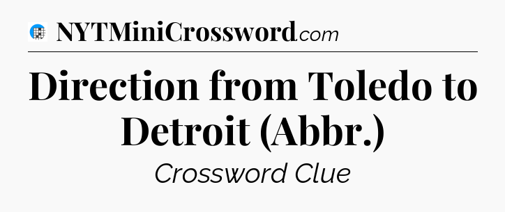 Direction from Toledo to Detroit (Abbr.) Crossword Clue