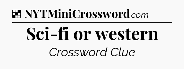 Solution: Sci-fi or western - NYT Crossword