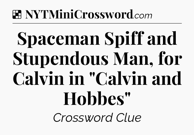 Solution: Spaceman Spiff and Stupendous Man, for Calvin in 