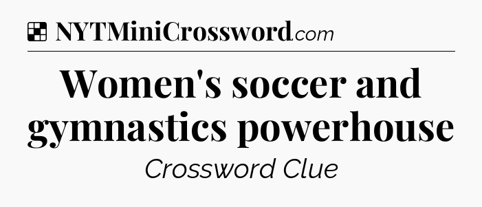 Solution: Women's soccer and gymnastics powerhouse - NYT Crossword