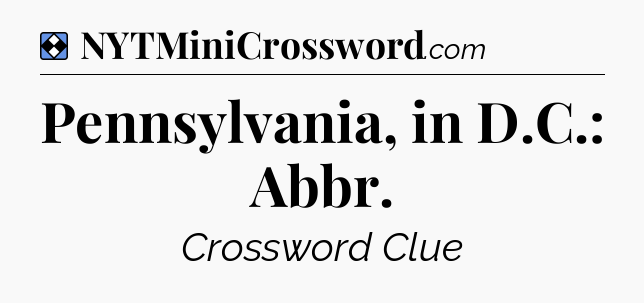 Solution: Pennsylvania, in D.C.: Abbr - NYT Mini Crossword