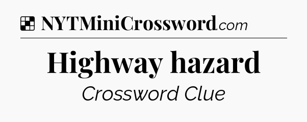 Solution: Highway hazard - NYT Crossword