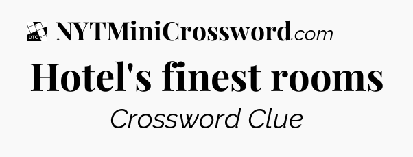 Hotel's finest rooms - Daily Themed Mini Crossword