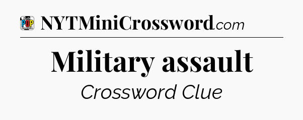 Military assault Crossword Clue