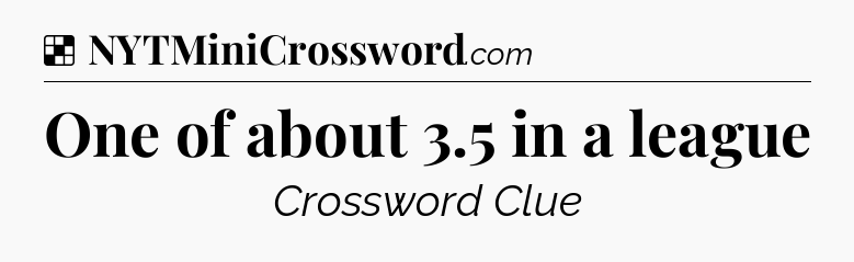 Solution: One of about 3.5 in a league - NYT Crossword