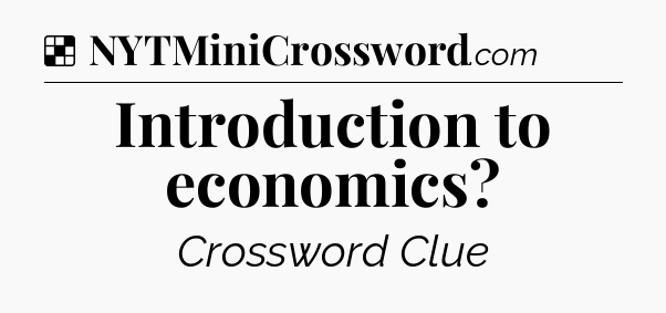 Solution: Introduction to economics - NYT Crossword