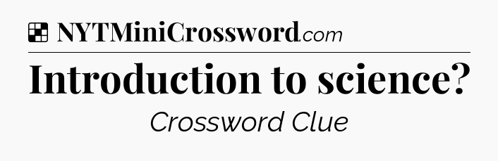 Solution: Introduction to science - NYT Crossword