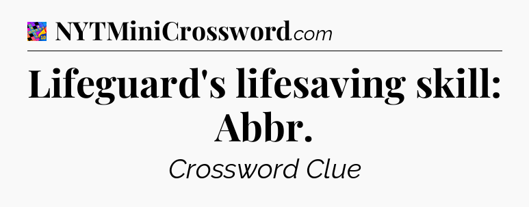 Lifeguard's lifesaving skill: Abbr Crossword Clue