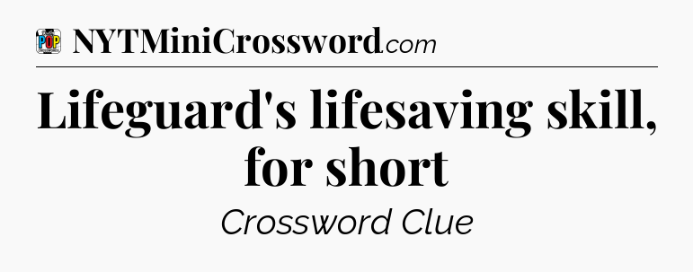 Lifeguard's lifesaving skill, for short Crossword Clue