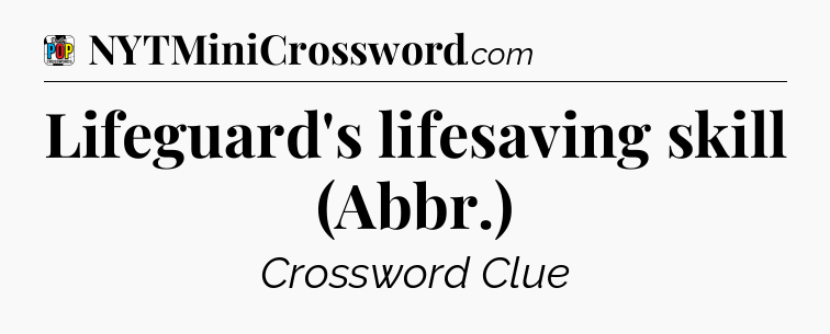 Lifeguard's lifesaving skill (Abbr.) Crossword Clue