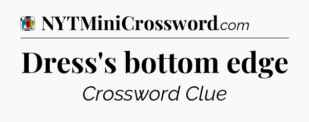 Dress's bottom edge Crossword Clue