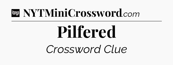 Pilfered Crossword Clue