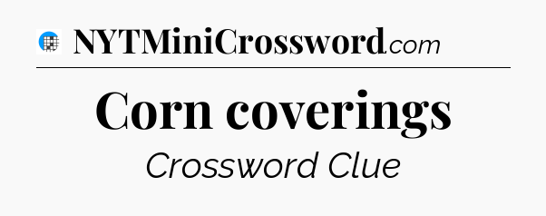 Corn coverings Crossword Clue