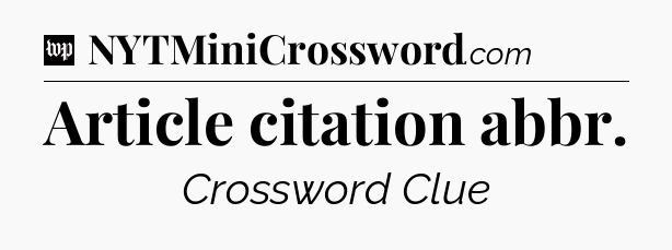 Article citation abbr Crossword Clue