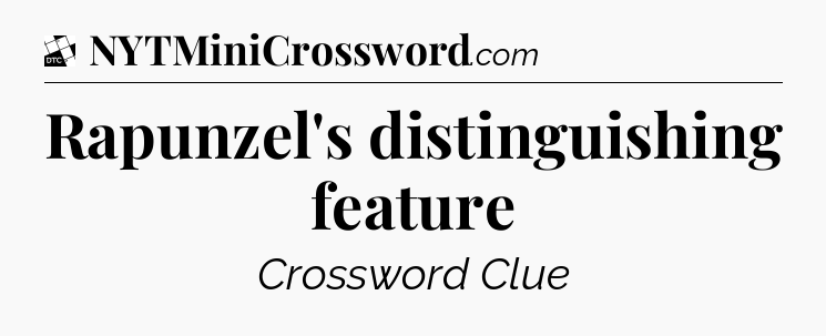 Rapunzel's distinguishing feature - Daily Themed Classic Crossword