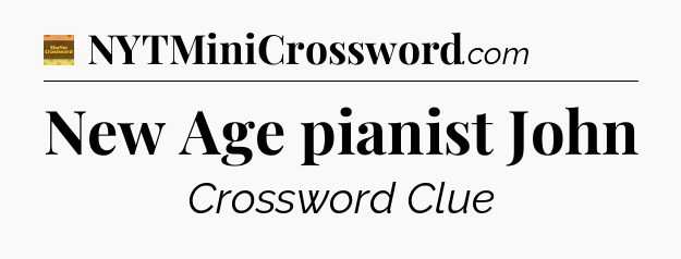 New Age pianist John - Eugene Sheffer Crossword