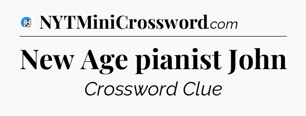 New Age pianist John Crossword Clue