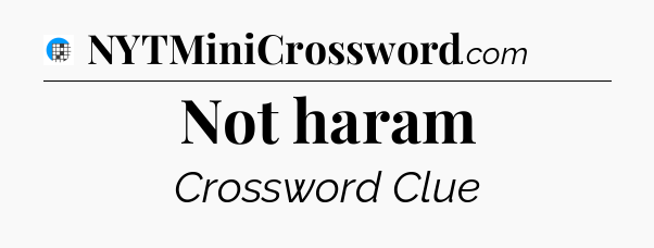 Not haram Crossword Clue