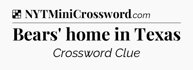 Solution: Bears' home in Texas - NYT Crossword