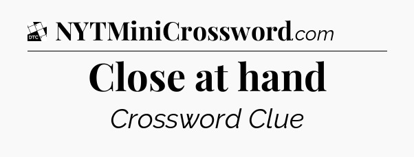 Close at hand - Daily Themed Classic Crossword