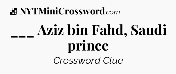 Solution: ___ Aziz bin Fahd, Saudi prince - NYT Crossword