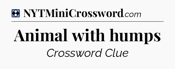 Solution: Animal with humps - NYT Mini Crossword