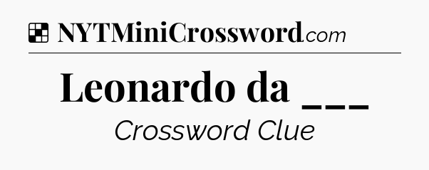 Solution: Leonardo da ___ - NYT Crossword