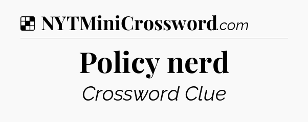 Solution: Policy nerd - NYT Crossword