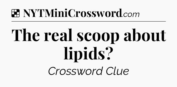 Solution: The real scoop about lipids - NYT Crossword