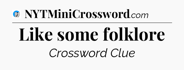 Like some folklore Crossword Clue
