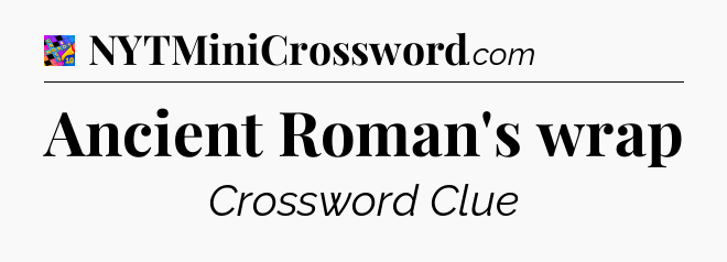 Ancient Roman's wrap Crossword Clue