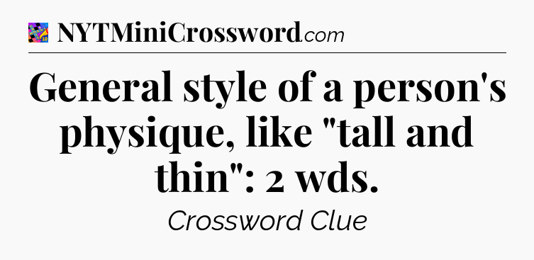 General style of a person's physique, like 