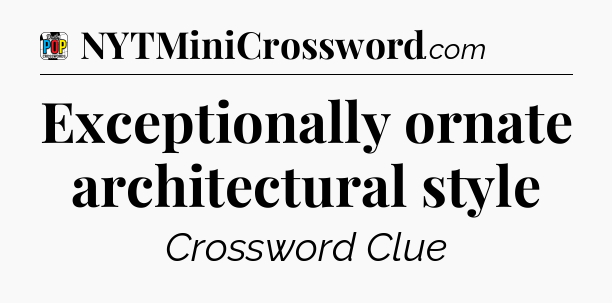 Exceptionally ornate architectural style Crossword Clue
