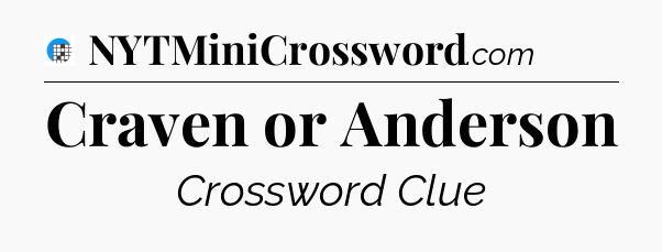 Craven or Anderson Crossword Clue