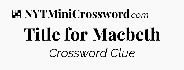 Solution: Title for Macbeth - NYT Crossword