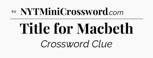 Title for Macbeth - WSJ Crossword