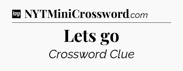 Lets go Crossword Clue