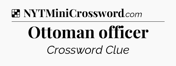 Solution: Ottoman officer - NYT Crossword