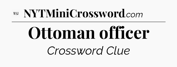 Ottoman officer - WSJ Crossword