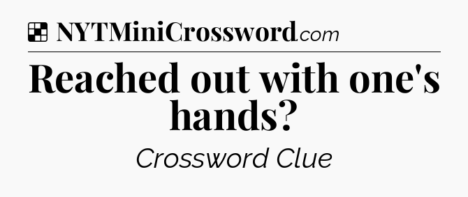 Solution: Reached out with one's hands - NYT Crossword